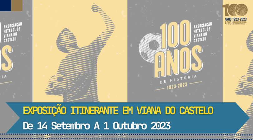 EXPOSIÇÃO 100 ANOS DE HISTÓRIA – 1923 – 2023 CHEGA A VIANA DO CASTELO